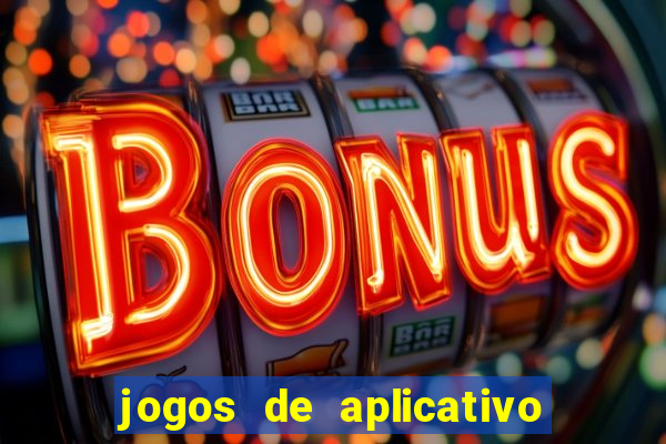 jogos de aplicativo que ganha dinheiro